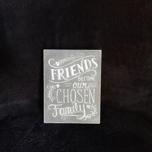 Home Decor Sign "Friends Become Our Chosen Family"